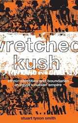 9780415369855-0415369851-Wretched Kush: Ethnic Identities and Boundries in Egypt's Nubian Empire