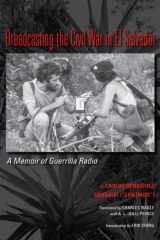 9780292722859-0292722850-Broadcasting the Civil War in El Salvador: A Memoir of Guerrilla Radio (LLILAS Translations from Latin America)
