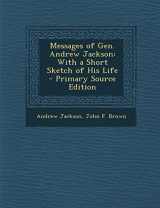 9781295415069-1295415062-Messages of Gen. Andrew Jackson: With a Short Sketch of His Life