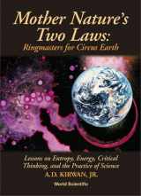 9789810243142-9810243146-Mother Nature's Two Laws: Ringmasters for Circus Earth--Lessons on Entropy, Energy, Critical Thinking and the Practice of Science