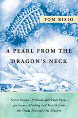 9781977208194-1977208193-A Pearl from the Dragon's Neck: Secret Revival Methods & Vital Points for Injury, Healing And Health from the Great Martial Arts Masters