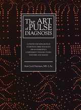 9780983772019-0983772010-The Art of Pulse Diagnosis: A Step-by-Step Exploration of Method, Directionality, Organ Energetics, Complement Channel Pulses, Textures, and Images