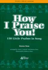 9780966380927-0966380924-How I Praise You! 150 Little Psalms in Song