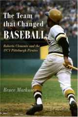 9781594160301-1594160309-The Team That Changed Baseball: Roberto Clemente and the 1971 Pittsburgh Pirates