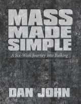 9781931046022-1931046026-Mass Made Simple: A Six-Week Journey into Bulking by Dan John (2011) Spiral-bound