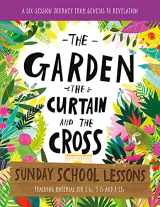 9781784987169-1784987166-The Garden, the Curtain and the Cross Sunday School Lessons: A Six-Session Curriculum from Genesis to Revelation (Bible overview with plans and ... holiday club, (Tales That Tell the Truth)
