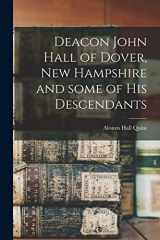 9781015208520-1015208525-Deacon John Hall of Dover, New Hampshire and Some of His Descendants