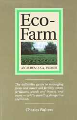 9780911311747-0911311742-Eco-Farm, An Acres U.S.A. Primer: The definitive guide to managing farm and ranch soil fertility, crops, fertilizers, weeds and insects while avoiding dangerous chemicals