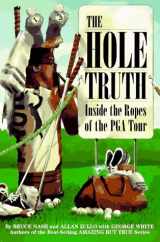 9780836270297-0836270290-The Hole Truth: Inside the Ropes of the Pga Tour