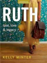 9781087749488-1087749484-Ruth: Loss, Love & Legacy - Bible Study Book (Revised & Expanded) with Video Access