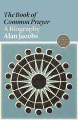 9780691191782-0691191786-The Book of Common Prayer: A Biography (Lives of Great Religious Books, 2)