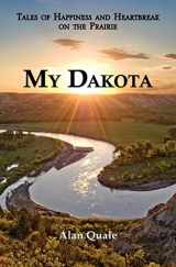 9781611700268-1611700264-My Dakota. Tales of Happiness and Heartbreak on the Prairie.