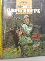 9781589230644-1589230647-Advanced Turkey Hunting: Turkey Hunting's Top Experts Reveal Their Secrets for Success (The Complete Hunter)