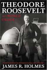 9781574888843-1574888846-Theodore Roosevelt and World Order: Police Power in International Relations