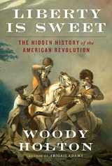 9781476750378-1476750378-Liberty Is Sweet: The Hidden History of the American Revolution
