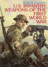 9780917218903-0917218906-U. S. Infantry Weapons of the First World War