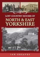 9781398116245-1398116246-Lost Country Houses of North and East Yorkshire