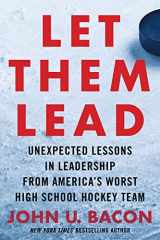 9780358533269-0358533260-Let Them Lead: Unexpected Lessons in Leadership from America's Worst High School Hockey Team