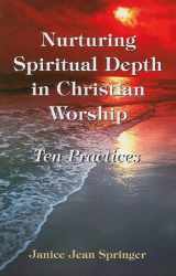9780893906795-0893906794-Nurturing Spiritual Depth in Christian Worship: 10 Practices