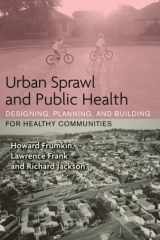 9781559639125-1559639121-Urban Sprawl and Public Health: Designing, Planning, and Building for Healthy Communities