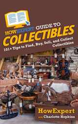 9781648914539-1648914535-HowExpert Guide to Collectibles: 101+ Tips to Find, Buy, Sell, and Collect Collectibles