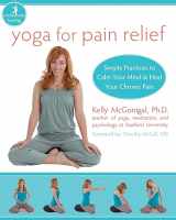 9781572246898-1572246898-Yoga for Pain Relief: Simple Practices to Calm Your Mind and Heal Your Chronic Pain (The New Harbinger Whole-Body Healing Series)