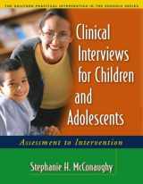 9781593852054-1593852053-Clinical Interviews for Children and Adolescents: Assessment to Intervention (The Guilford Practical Intervention in the Schools Series)
