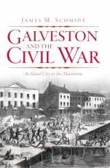 9781609492830-1609492838-Galveston and the Civil War: An Island City in the Maelstrom (Civil War Series)