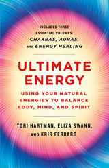 9781250779687-1250779685-Ultimate Energy: Using Your Natural Energies to Balance Body, Mind, and Spirit: Three Books in One (Chakras, Auras, and Energy Healing) (A Start Here Guide for Beginners)