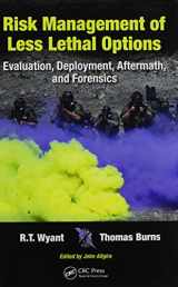 9781466563032-1466563036-Risk Management of Less Lethal Options: Evaluation, Deployment, Aftermath, and Forensics