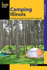 9780762746903-0762746904-Camping Illinois: A Comprehensive Guide To The State's Best Campgrounds (State Camping Series)