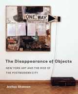 9780300137064-0300137060-The Disappearance of Objects: New York Art and the Rise of the Postmodern City