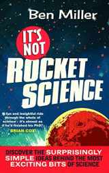 9781847445018-1847445012-It's Not Rocket Science. by Ben Miller