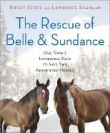 9780306820977-0306820978-The Rescue of Belle and Sundance: One Town's Incredible Race to Save Two Abandoned Horses (A Merloyd Lawrence Book)