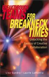 9780793142736-0793142733-Breakthrough Teams for Breakneck Times: Unlocking the Genius of Creative Collaboration