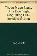 9780934140461-0934140464-Those Mean Nasty Dirty Downright Disgusting But-- Invisible Germs