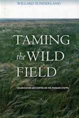 9780801442094-0801442095-Taming the Wild Field: Colonization and Empire on the Russian Steppe