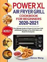 9781954294202-1954294204-PowerXL Air Fryer Grill Cookbook for Beginners 2020-2021: The Ultimate Guide of PowerXL Air Fryer Grill with Simple Recipes to Fry, Grill, Bake, and Roast for Everyone