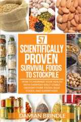 9781095499146-1095499149-57 Scientifically-Proven Survival Foods to Stockpile: How to Maximize Your Health With Everyday Shelf-Stable Grocery Store Foods, Bulk Foods, And Superfoods (The Survival Collection)