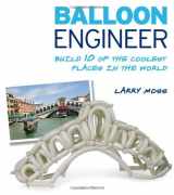 9781435114265-1435114264-Balloon Engineer: Build 10 of the Coolest Places in the World