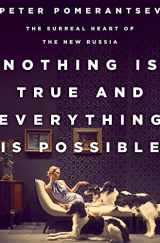 9781610394550-1610394550-Nothing Is True and Everything Is Possible: The Surreal Heart of the New Russia