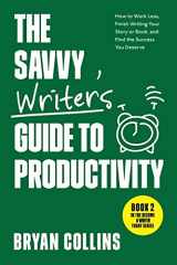 9781980229865-1980229864-The Savvy Writer's Guide to Productivity: How to Work Less, Finish Writing Your Story or Book, and Find the Success You Deserve (Become a Writer Today)
