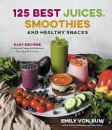 9781645674580-1645674584-125 Best Juices, Smoothies and Healthy Snacks: Easy Recipes for Natural Energy and Delicious, Plant-Based Nutrition