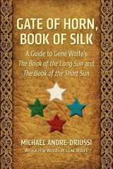 9780964279551-096427955X-Gate of Horn, Book of Silk: A Guide to Gene Wolfe's The Book of the Long Sun and The Book of the Short Sun