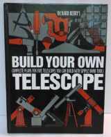 9780943396422-0943396425-Build Your Own Telescope: Complete Plans for Five Telescopes You Can Build with Simple Hand Tools