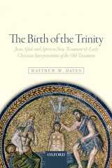 9780198779247-0198779240-The Birth of the Trinity: Jesus, God, and Spirit in New Testament and Early Christian Interpretations of the Old Testament