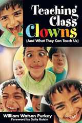 9781412937252-1412937256-Teaching Class Clowns (And What They Can Teach Us)