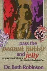 9781892435484-1892435489-Pass the Peanut Butter and Jelly: Inspirational Stories for Sandwiched Families