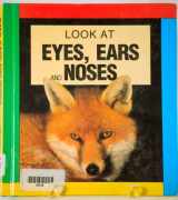 9780531140017-0531140016-Eyes, Ears and Noses (Look at Series)