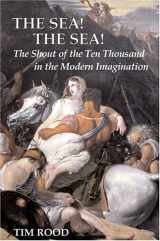 9781585676644-1585676640-The Sea! the Sea!: The Shout of the Ten Thousand in the Modern Imagination